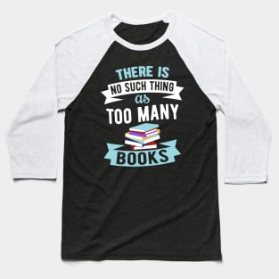 There Is No Such Thing As Too Many Books Baseball T-Shirt